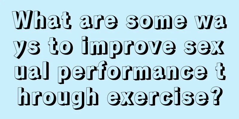 What are some ways to improve sexual performance through exercise?