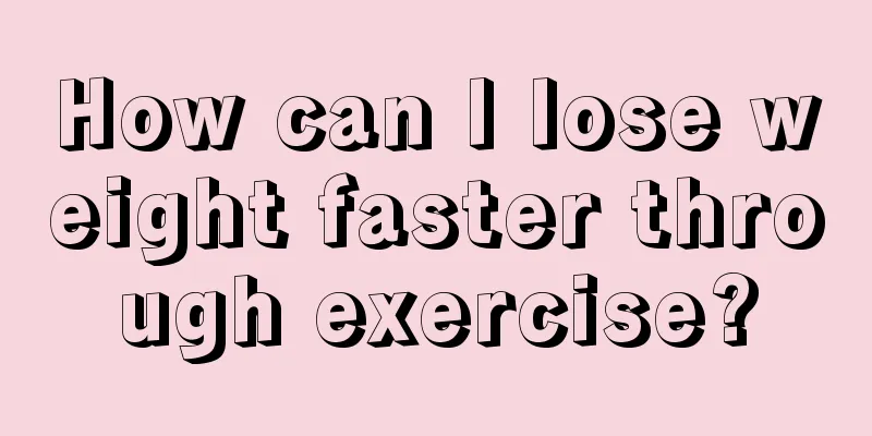 How can I lose weight faster through exercise?