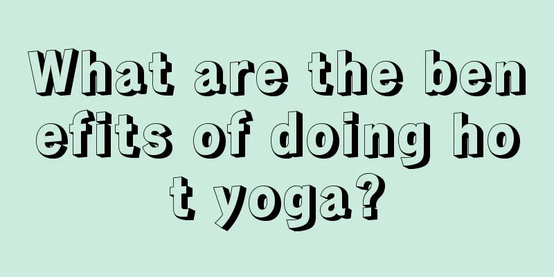 What are the benefits of doing hot yoga?