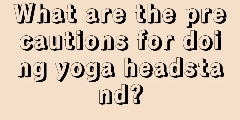 What are the precautions for doing yoga headstand?