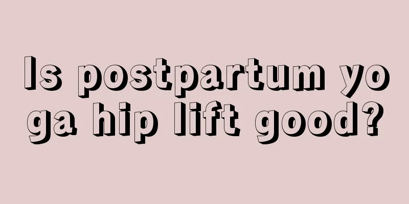 Is postpartum yoga hip lift good?