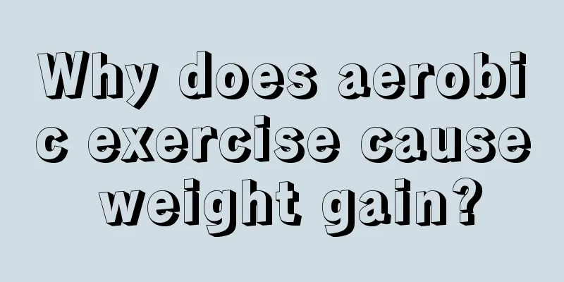 Why does aerobic exercise cause weight gain?