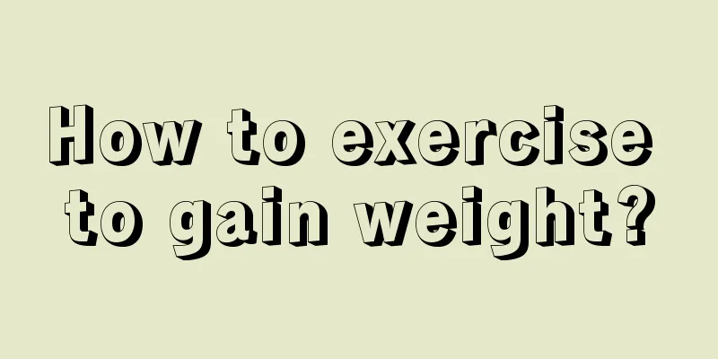 How to exercise to gain weight?