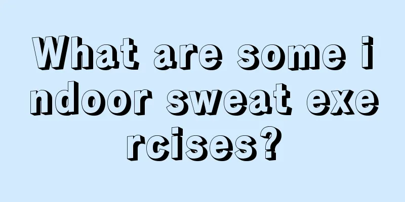 What are some indoor sweat exercises?