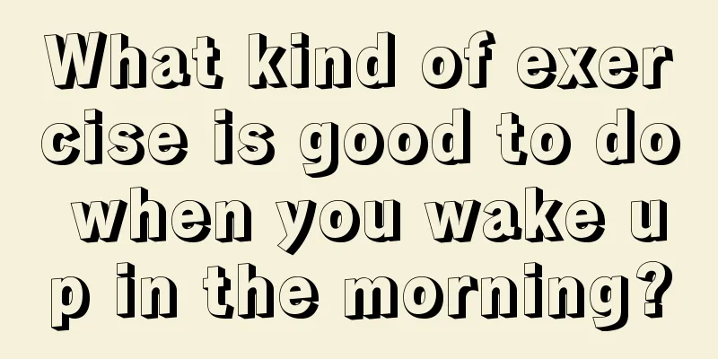 What kind of exercise is good to do when you wake up in the morning?