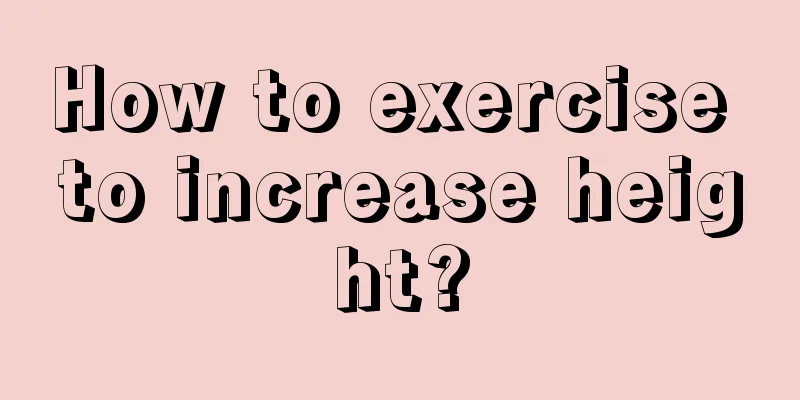 How to exercise to increase height?