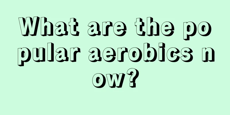 What are the popular aerobics now?