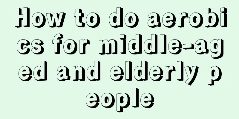 How to do aerobics for middle-aged and elderly people