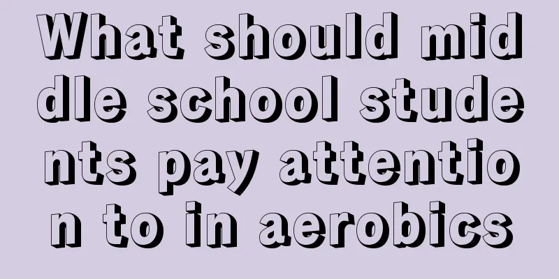 What should middle school students pay attention to in aerobics