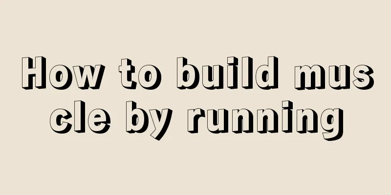 How to build muscle by running