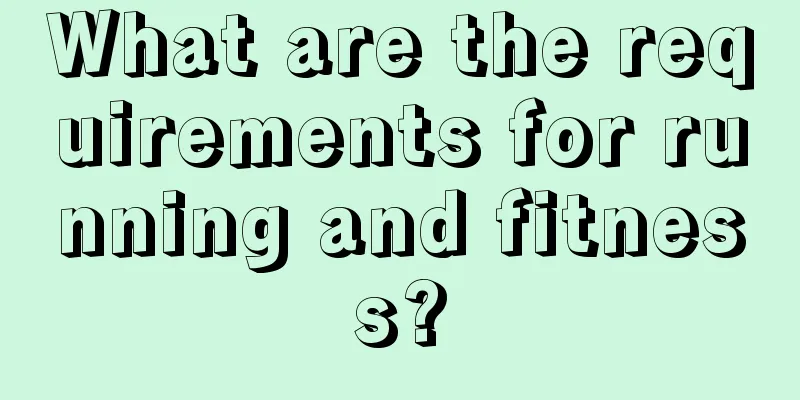 What are the requirements for running and fitness?