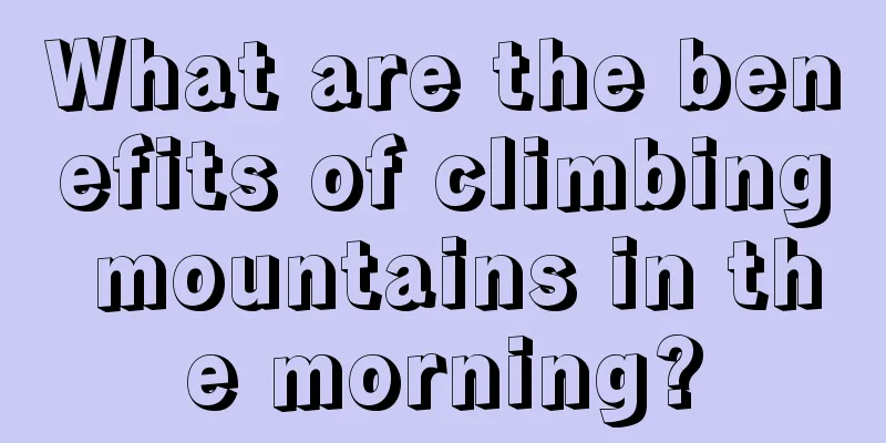 What are the benefits of climbing mountains in the morning?