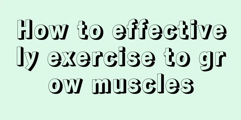 How to effectively exercise to grow muscles