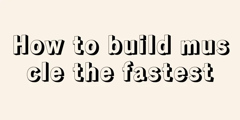 How to build muscle the fastest