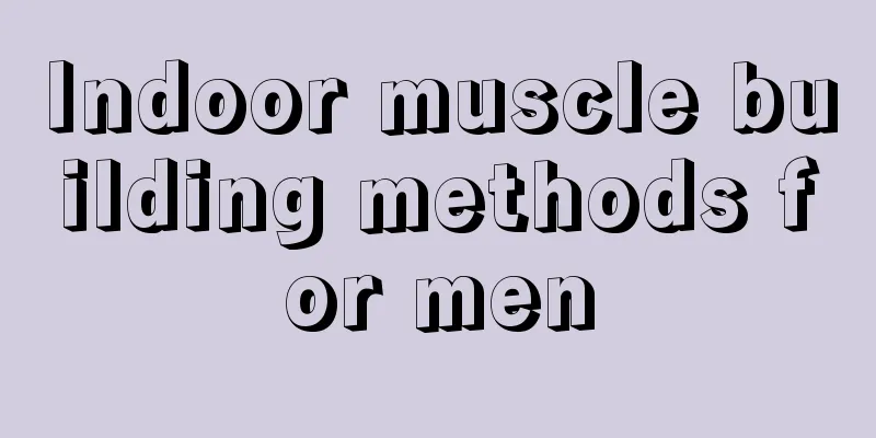 Indoor muscle building methods for men