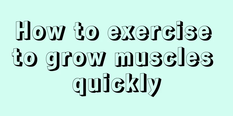 How to exercise to grow muscles quickly