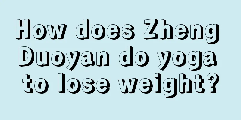 How does Zheng Duoyan do yoga to lose weight?