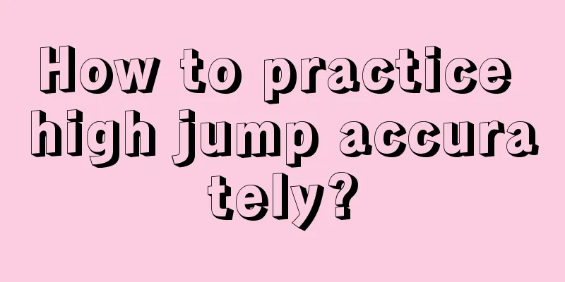 How to practice high jump accurately?