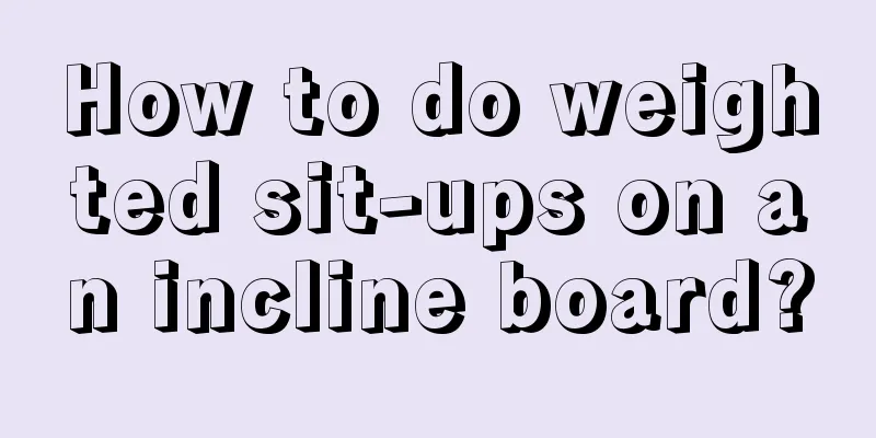 How to do weighted sit-ups on an incline board?