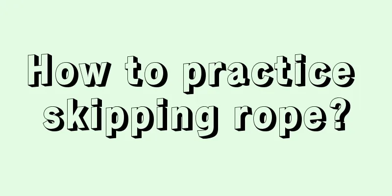 How to practice skipping rope?