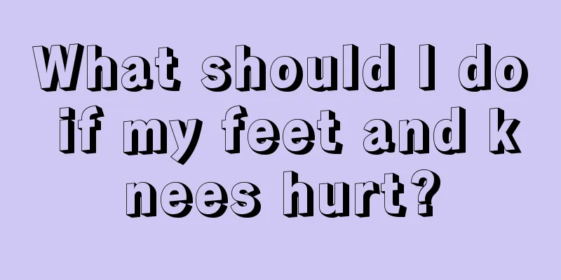 What should I do if my feet and knees hurt?