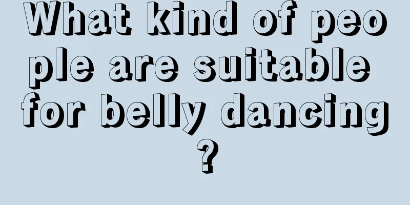 What kind of people are suitable for belly dancing?