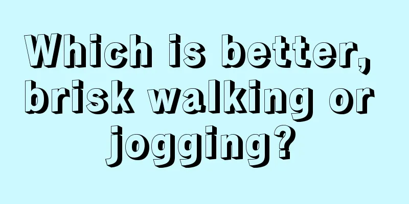 Which is better, brisk walking or jogging?