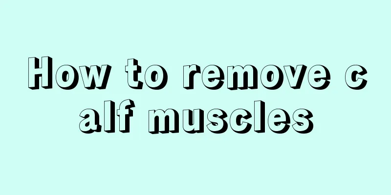 How to remove calf muscles