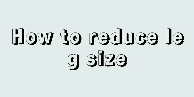 How to reduce leg size