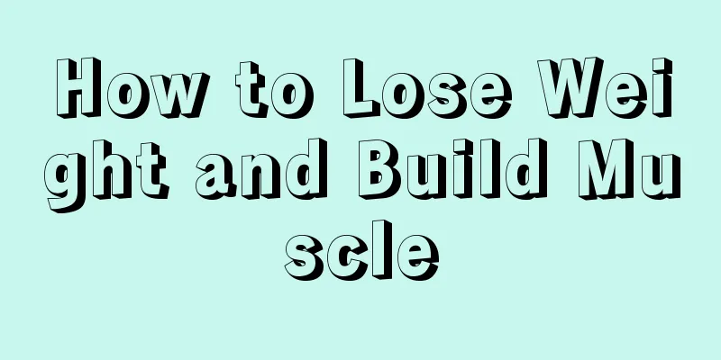 How to Lose Weight and Build Muscle