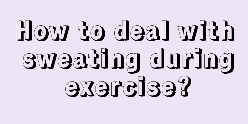 How to deal with sweating during exercise?