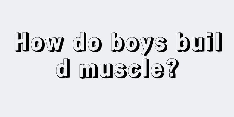 How do boys build muscle?