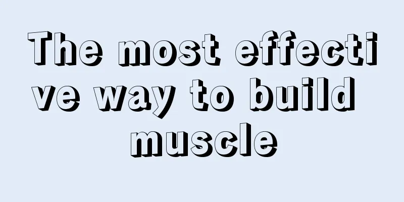 The most effective way to build muscle