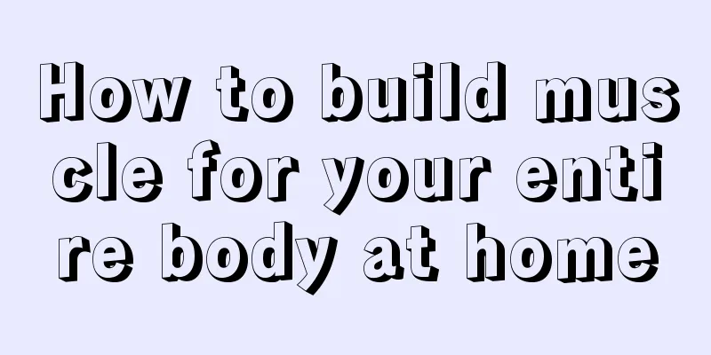 How to build muscle for your entire body at home