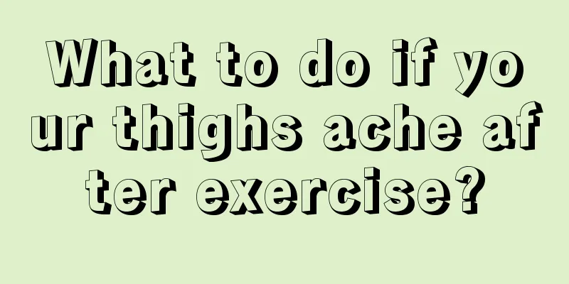 What to do if your thighs ache after exercise?