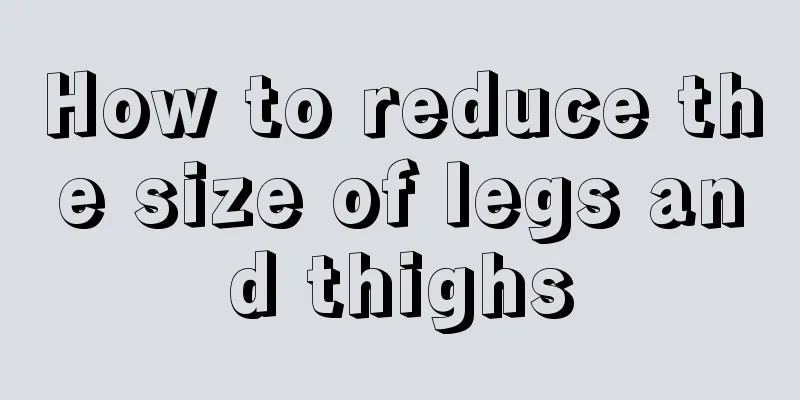 How to reduce the size of legs and thighs