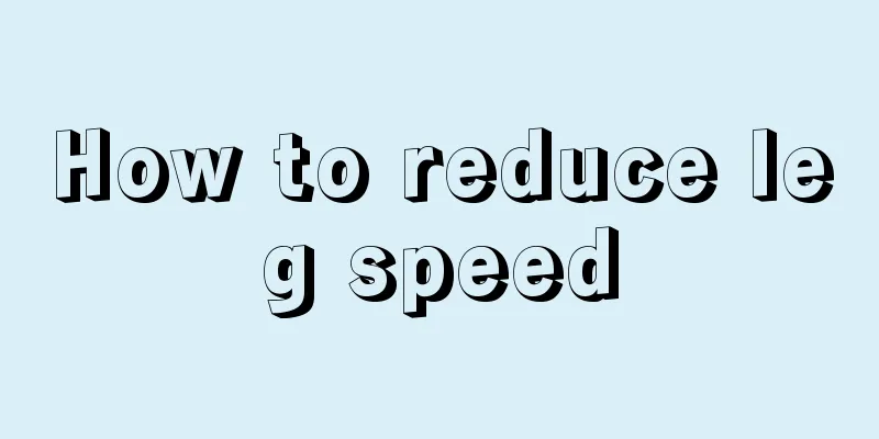 How to reduce leg speed