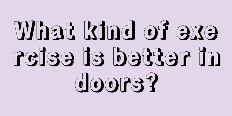 What kind of exercise is better indoors?