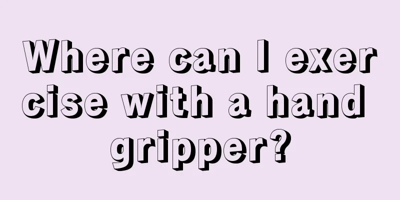 Where can I exercise with a hand gripper?