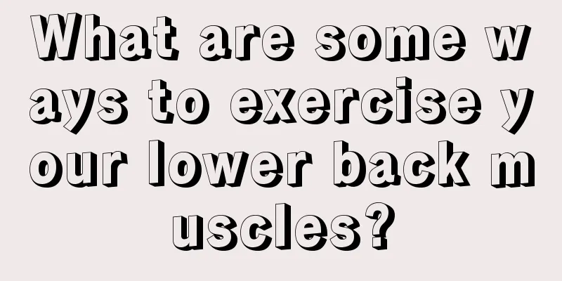 What are some ways to exercise your lower back muscles?