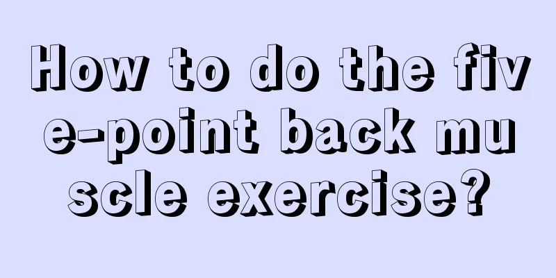 How to do the five-point back muscle exercise?