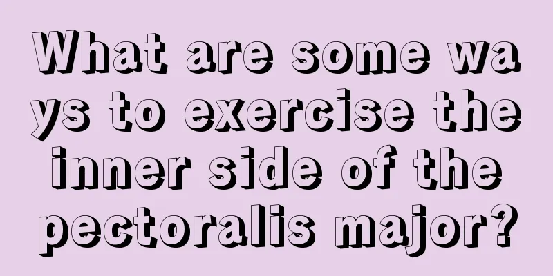 What are some ways to exercise the inner side of the pectoralis major?