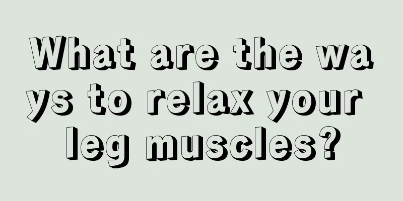 What are the ways to relax your leg muscles?