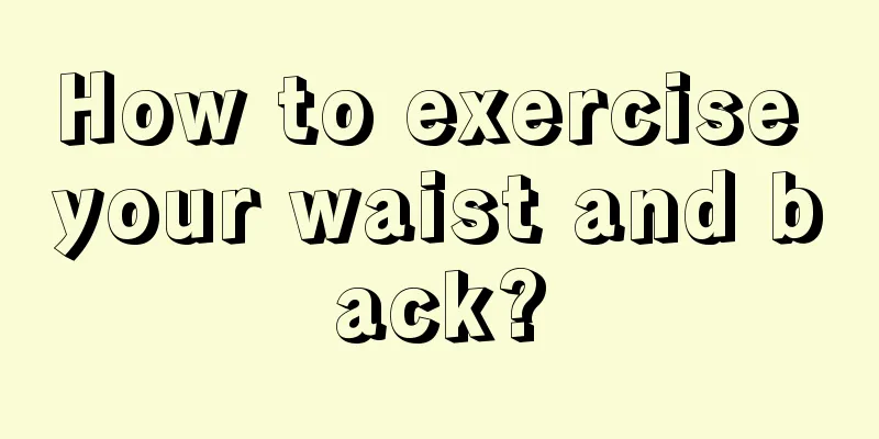 How to exercise your waist and back?