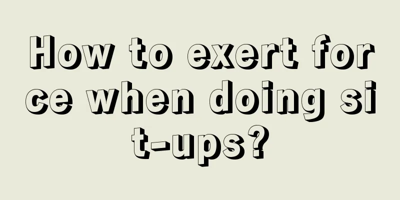 How to exert force when doing sit-ups?