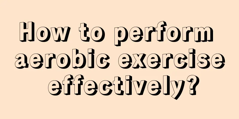 How to perform aerobic exercise effectively?