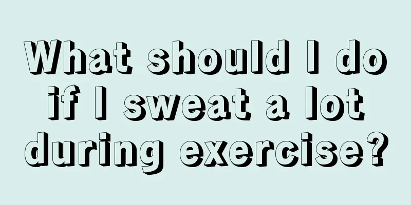 What should I do if I sweat a lot during exercise?