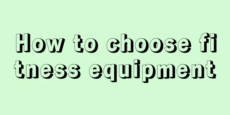 How to choose fitness equipment