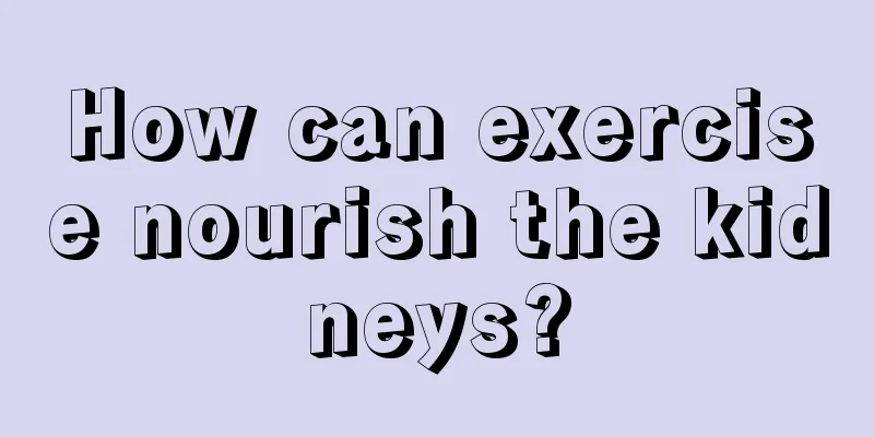 How can exercise nourish the kidneys?