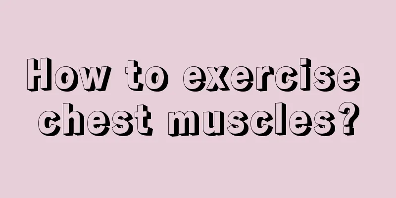 How to exercise chest muscles?